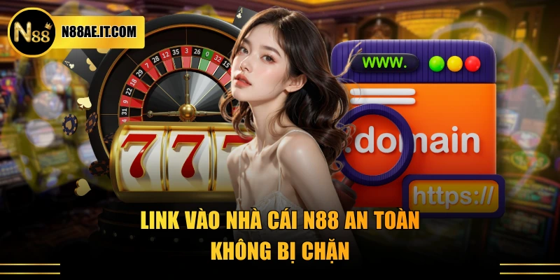 Link vào nhà cái N88 an toàn không bị chặn