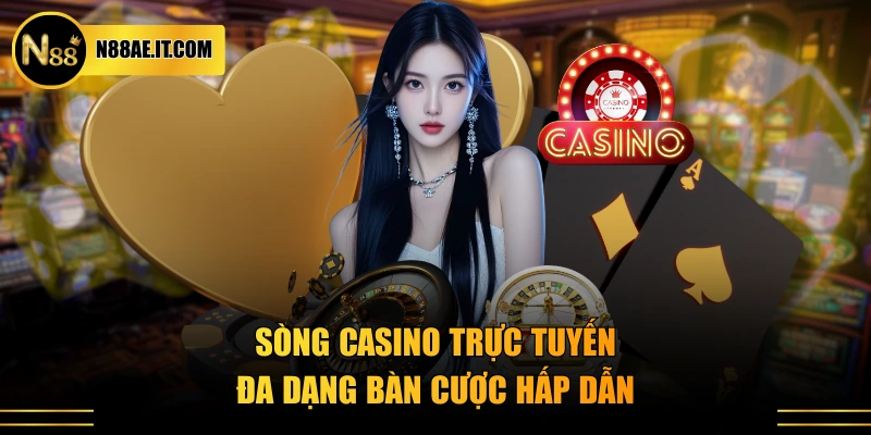 Sòng casino trực tuyến đa dạng bàn cược hấp dẫn